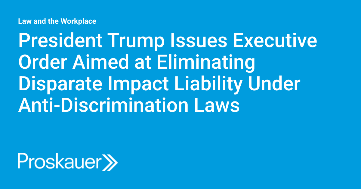 President Trump Issues Executive Order Aimed at Eliminating Disparate Impact Liability Under Anti-Discrimination Laws
