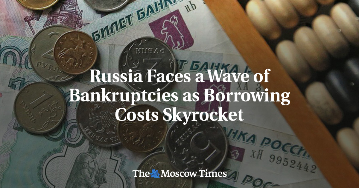 Russia Faces a Wave of Bankruptcies as Borrowing Costs Skyrocket - The Moscow Times