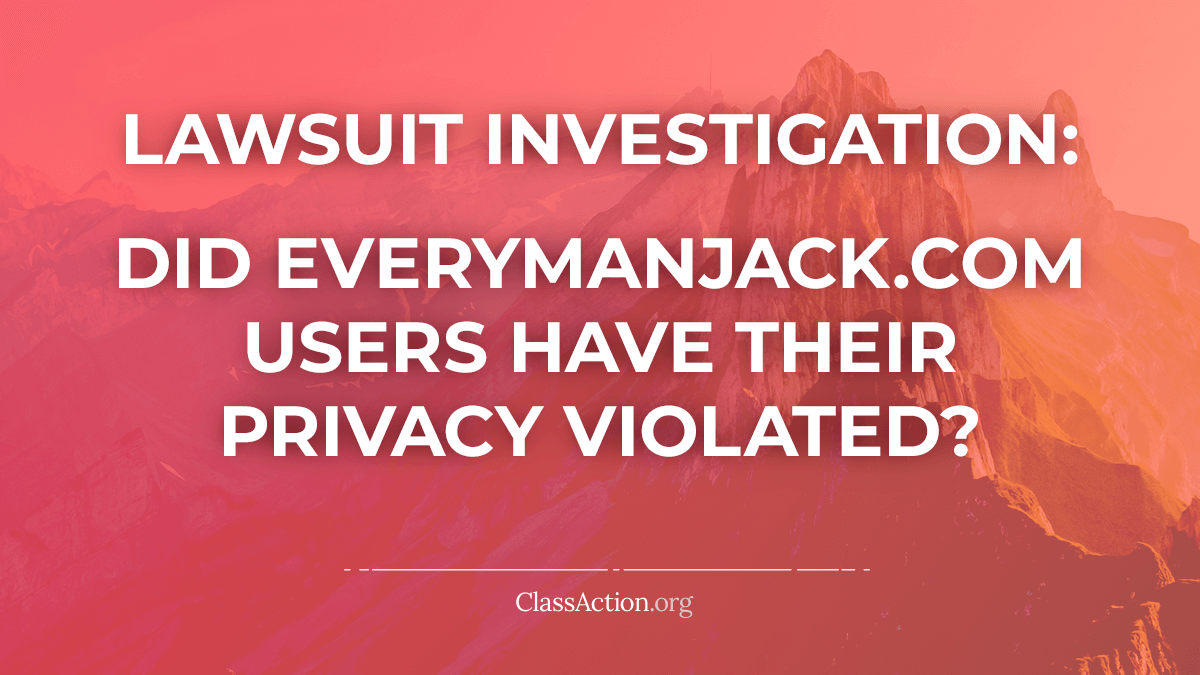 Lawsuit Investigation: EveryManJack.com Privacy Violations?