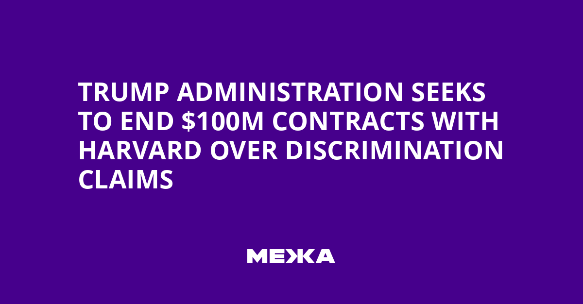 Trump Administration Seeks to End $100M Contracts with Harvard Over Discrimination Claims