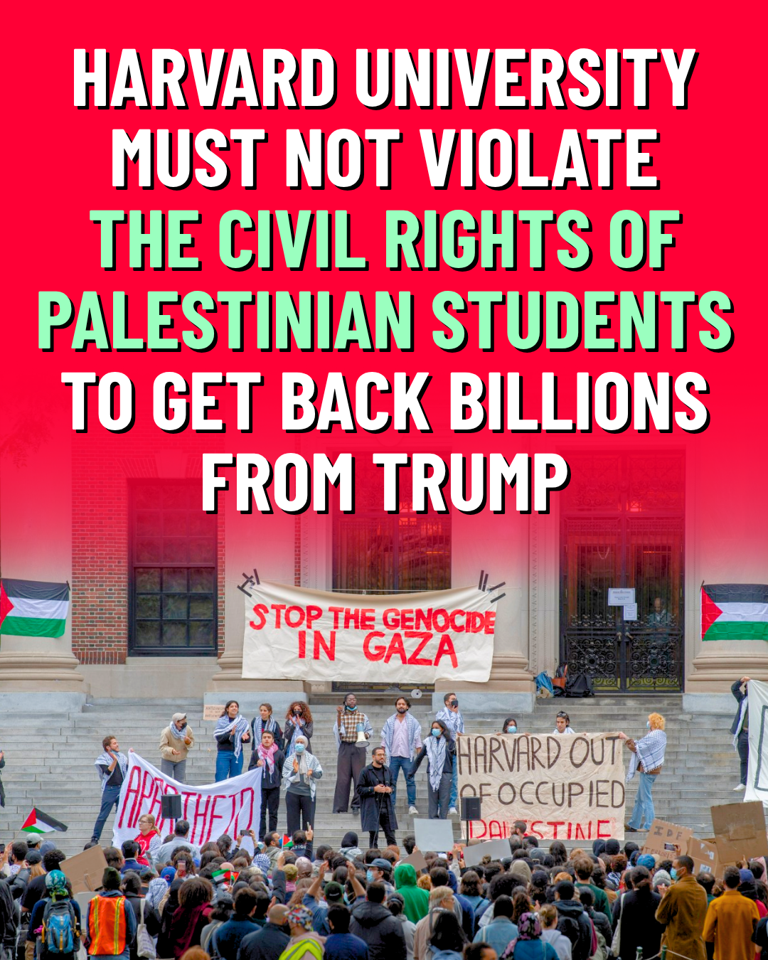 Harvard Must Not Be Pressured To Violate Civil Rights of Palestinian Students to Get Back Billions from Trump  — Palestine Legal